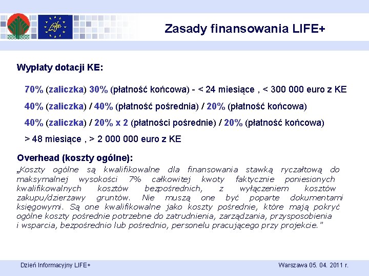 Zasady finansowania LIFE+ Wypłaty dotacji KE: 70% (zaliczka) 30% (płatność końcowa) - < 24