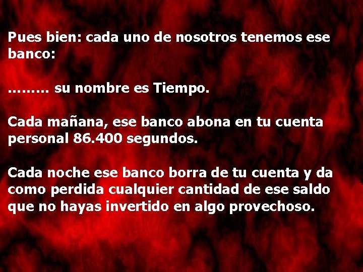 Pues bien: cada uno de nosotros tenemos ese banco: ……… su nombre es Tiempo.