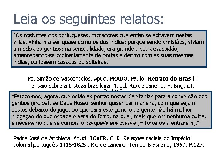 Leia os seguintes relatos: “Os costumes dos portugueses, moradores que então se achavam nestas