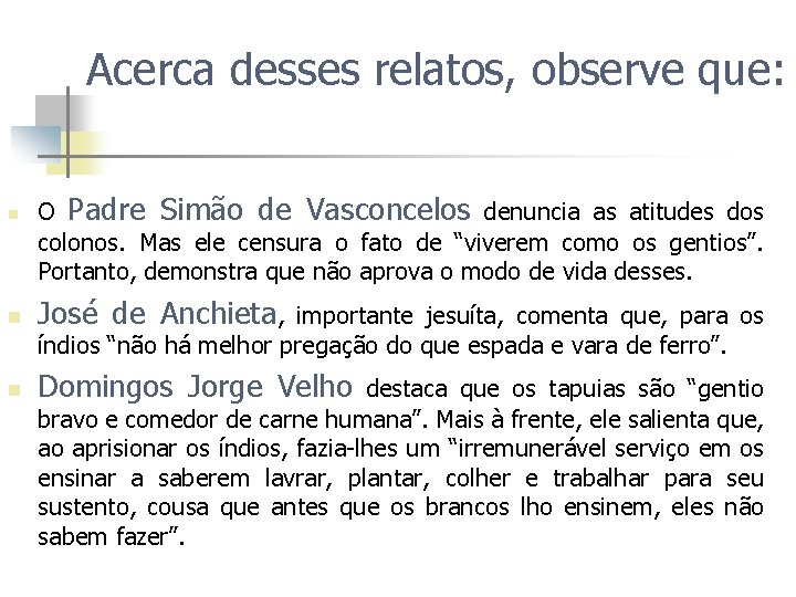 Acerca desses relatos, observe que: n O Padre Simão de Vasconcelos denuncia as atitudes