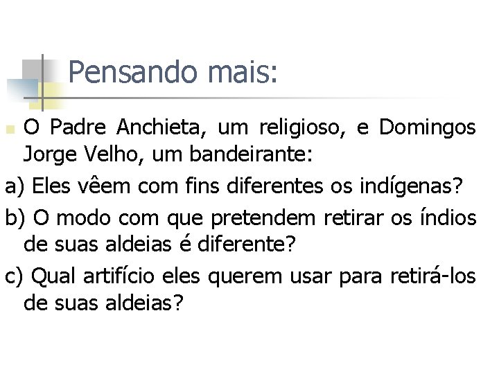 Pensando mais: O Padre Anchieta, um religioso, e Domingos Jorge Velho, um bandeirante: a)