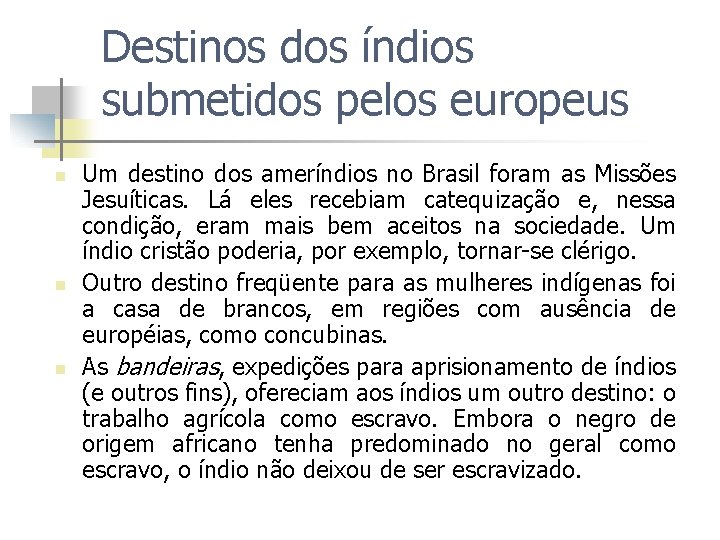 Destinos dos índios submetidos pelos europeus n n n Um destino dos ameríndios no