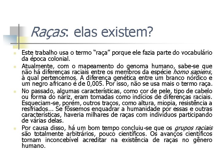 Raças: elas existem? n n Este trabalho usa o termo “raça” porque ele fazia