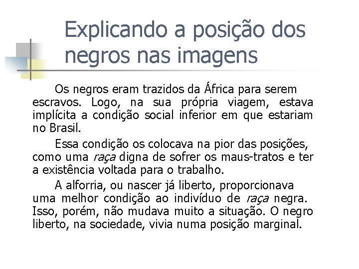 Explicando a posição dos negros nas imagens Os negros eram trazidos da África para