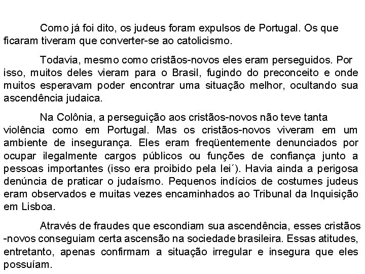 Como já foi dito, os judeus foram expulsos de Portugal. Os que ficaram tiveram