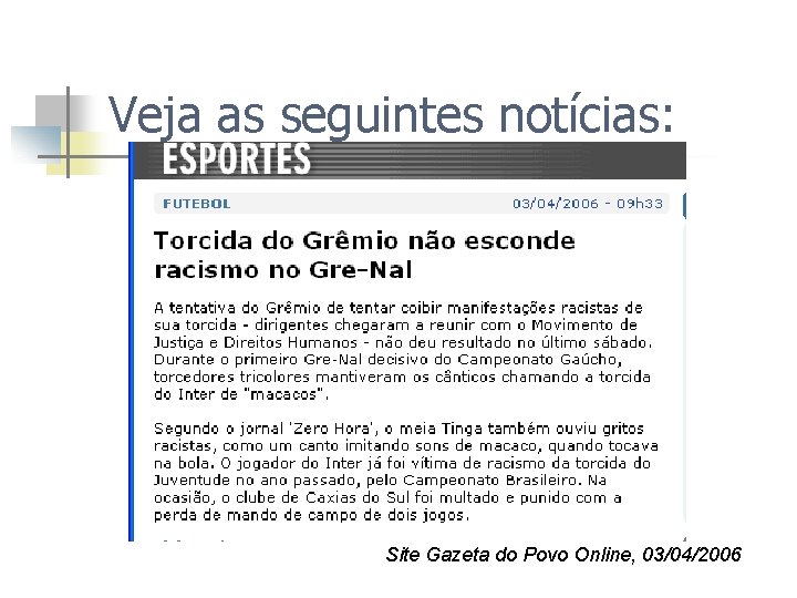 Veja as seguintes notícias: Site Gazeta do Povo Online, 03/04/2006 