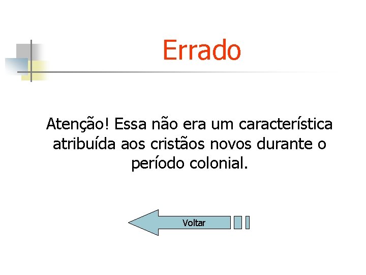 Errado Atenção! Essa não era um característica atribuída aos cristãos novos durante o período