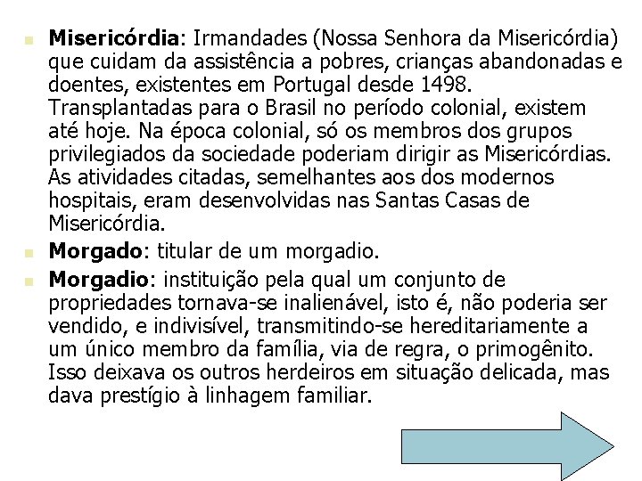 n n n Misericórdia: Irmandades (Nossa Senhora da Misericórdia) que cuidam da assistência a