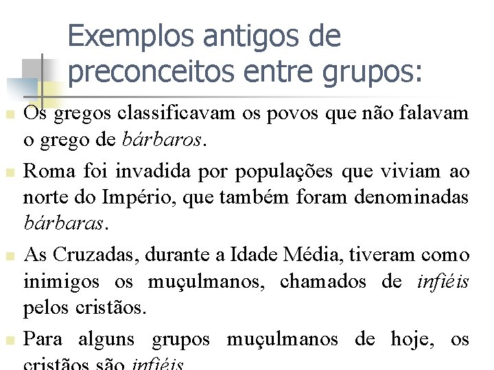 Exemplos antigos de preconceitos entre grupos: n n Os gregos classificavam os povos que