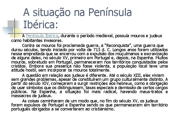 A situação na Península Ibérica: A Península Ibérica, durante o período medieval, possuía mouros