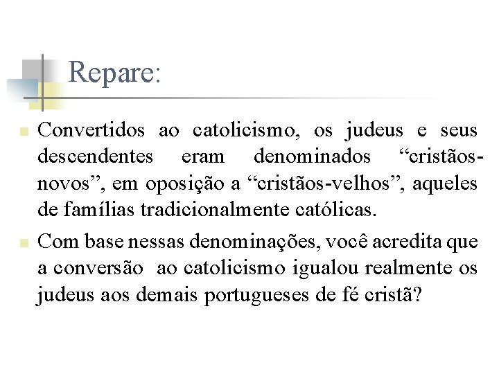 Repare: n n Convertidos ao catolicismo, os judeus e seus descendentes eram denominados “cristãosnovos”,