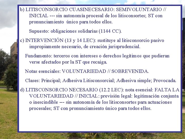 b) LITISCONSORCIO CUASINECESARIO: SEMIVOLUNTARIO // INICIAL --- sin autonomía procesal de los litisconsortes; ST