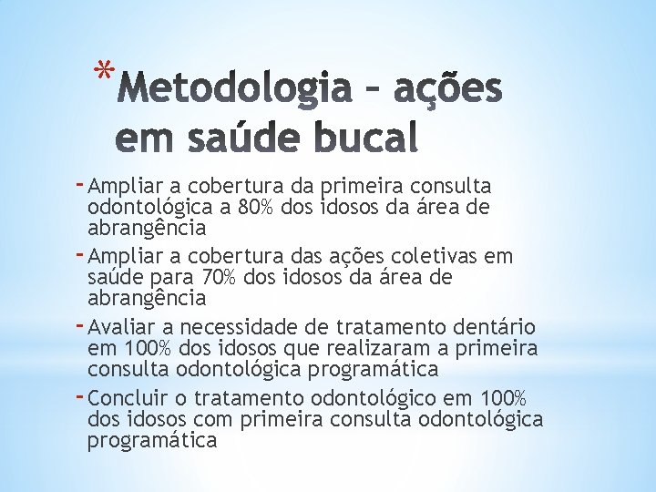 * - Ampliar a cobertura da primeira consulta odontológica a 80% dos idosos da