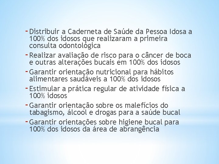 - Distribuir a Caderneta de Saúde da Pessoa Idosa a 100% dos idosos que