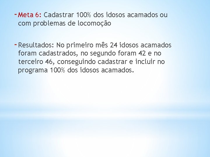 - Meta 6: Cadastrar 100% dos idosos acamados ou com problemas de locomoção -