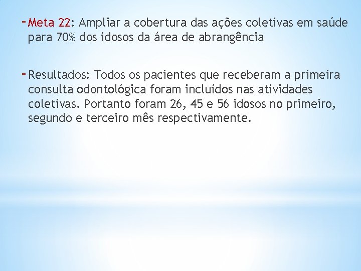 - Meta 22: Ampliar a cobertura das ações coletivas em saúde para 70% dos