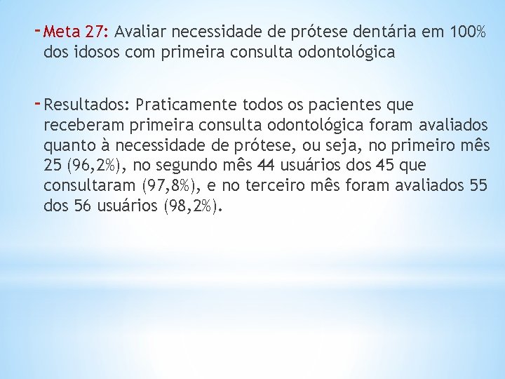 - Meta 27: Avaliar necessidade de prótese dentária em 100% dos idosos com primeira