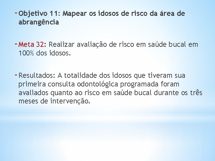 - Objetivo 11: Mapear os idosos de risco da área de abrangência - Meta