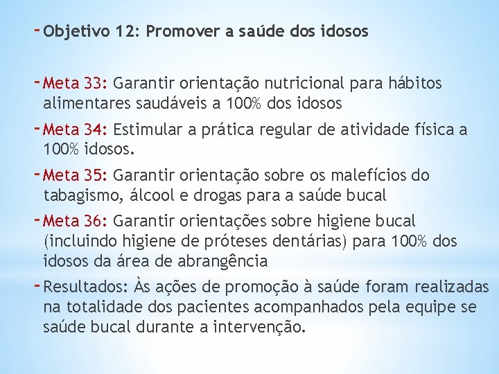 - Objetivo 12: Promover a saúde dos idosos - Meta 33: Garantir orientação nutricional