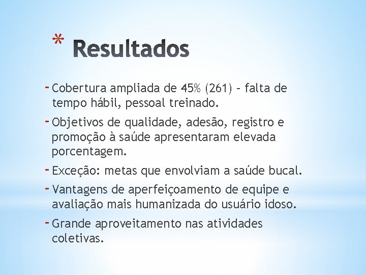 * - Cobertura ampliada de 45% (261) – falta de tempo hábil, pessoal treinado.