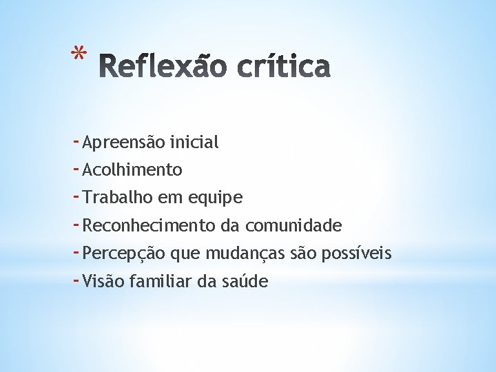 * - Apreensão inicial - Acolhimento - Trabalho em equipe - Reconhecimento da comunidade