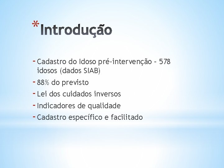 * - Cadastro do Idoso pré-intervenção – 578 idosos (dados SIAB) - 88% do