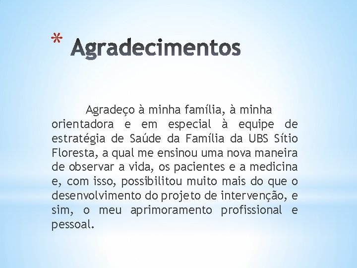 * Agradeço à minha família, à minha orientadora e em especial à equipe de