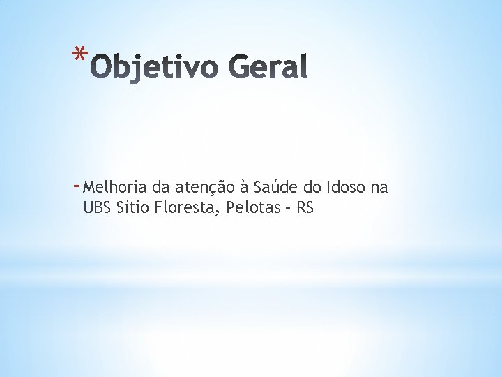 * - Melhoria da atenção à Saúde do Idoso na UBS Sítio Floresta, Pelotas