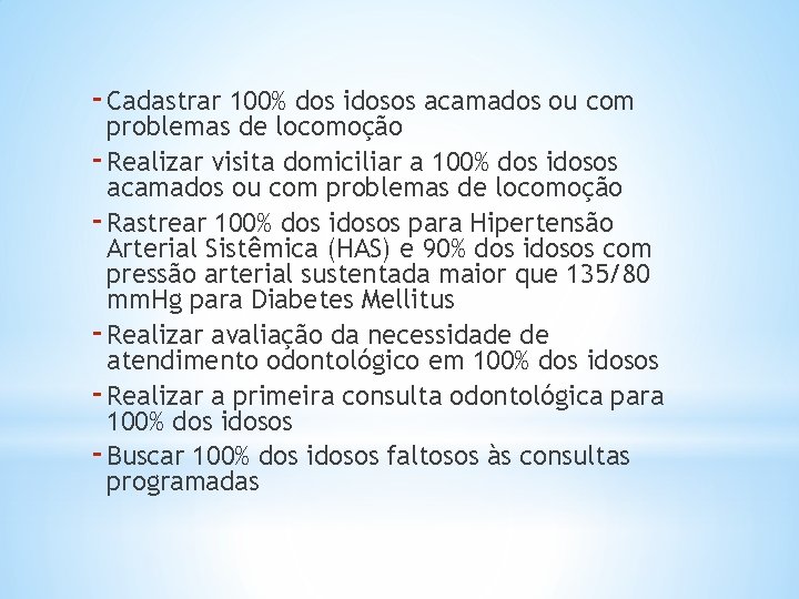 - Cadastrar 100% dos idosos acamados ou com problemas de locomoção - Realizar visita