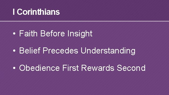 I Corinthians • Faith Before Insight • Belief Precedes Understanding • Obedience First Rewards