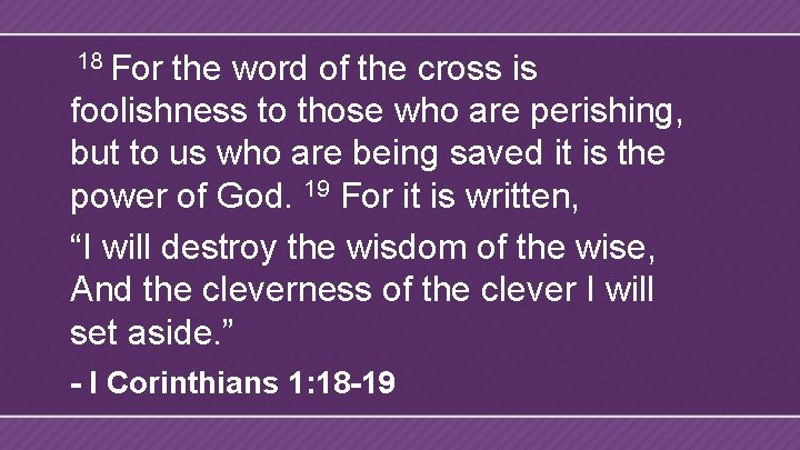 18 For the word of the cross is foolishness to those who are perishing,