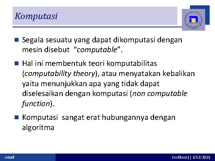 Komputasi n Segala sesuatu yang dapat dikomputasi dengan mesin disebut “computable”. n Hal ini