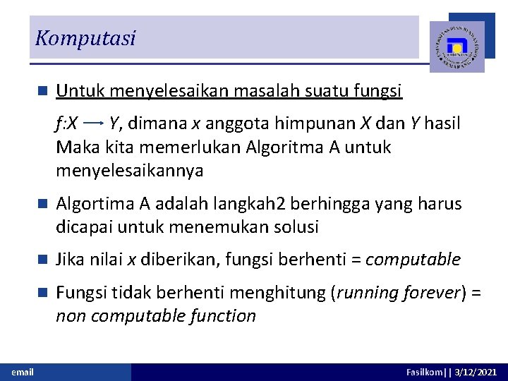 Komputasi n Untuk menyelesaikan masalah suatu fungsi f: X Y, dimana x anggota himpunan