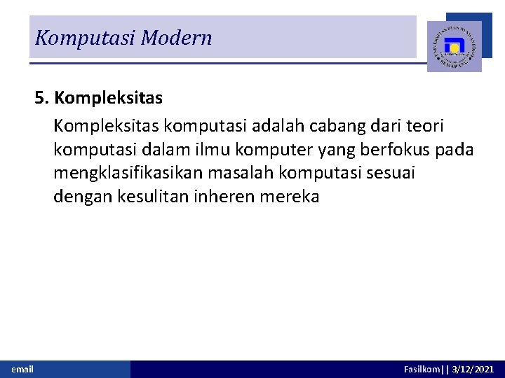 Komputasi Modern 5. Kompleksitas komputasi adalah cabang dari teori komputasi dalam ilmu komputer yang