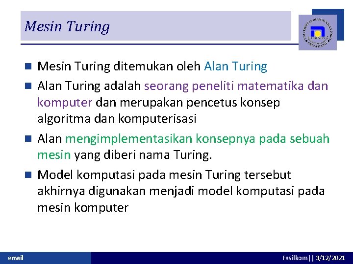 Mesin Turing ditemukan oleh Alan Turing n Alan Turing adalah seorang peneliti matematika dan