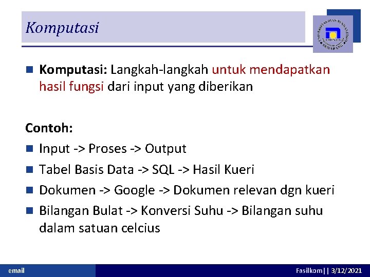 Komputasi n Komputasi: Langkah-langkah untuk mendapatkan hasil fungsi dari input yang diberikan Contoh: n