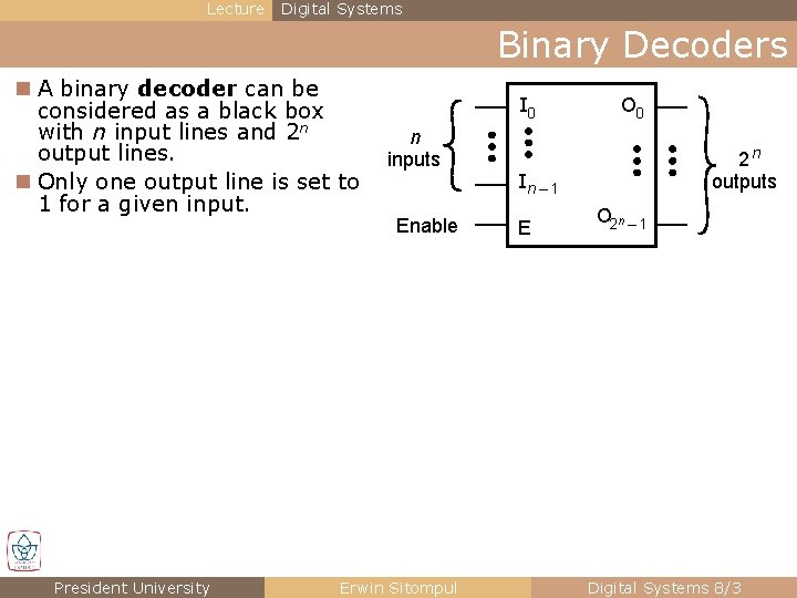 Lecture Digital Systems Binary Decoders n A binary decoder can be considered as a