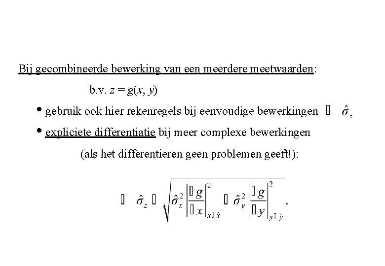 Bij gecombineerde bewerking van een meerdere meetwaarden: b. v. z = g(x, y) •
