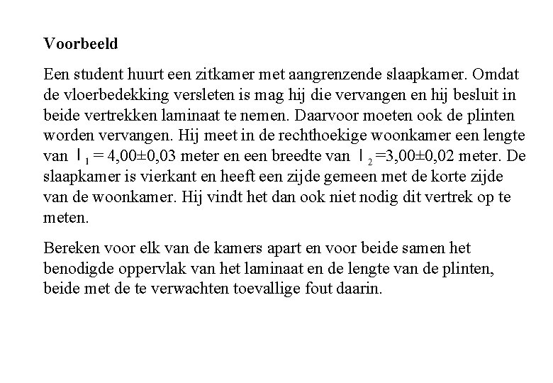 Voorbeeld Een student huurt een zitkamer met aangrenzende slaapkamer. Omdat de vloerbedekking versleten is