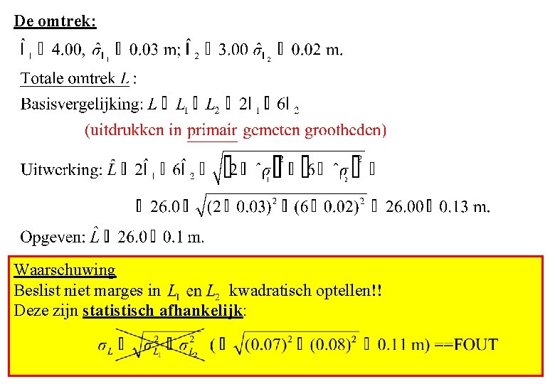 De omtrek: Waarschuwing Beslist niet marges in kwadratisch optellen!! Deze zijn statistisch afhankelijk: 