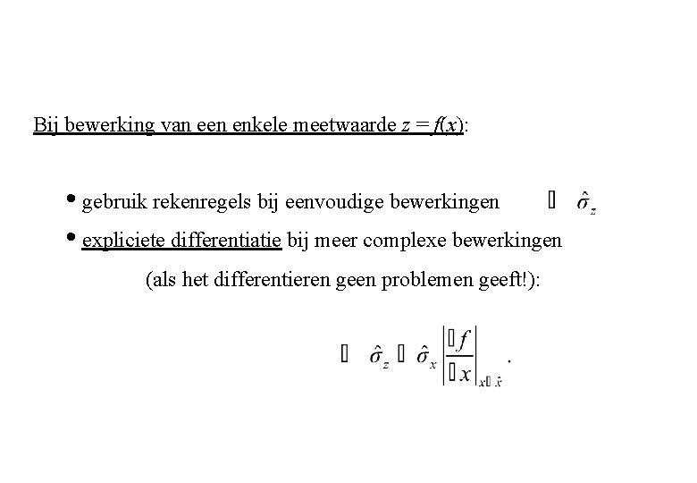 Bij bewerking van een enkele meetwaarde z = f(x): • gebruik rekenregels bij eenvoudige