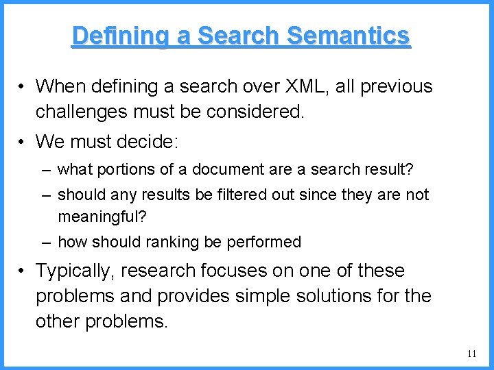 Defining a Search Semantics • When defining a search over XML, all previous challenges