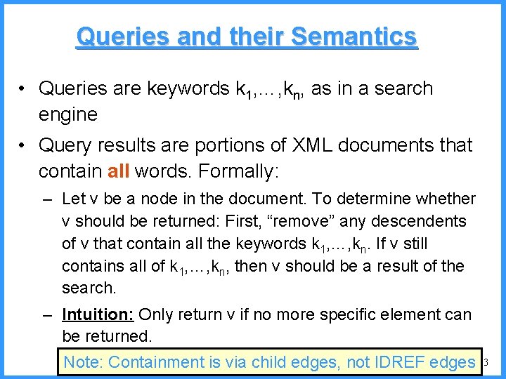 Queries and their Semantics • Queries are keywords k 1, …, kn, as in