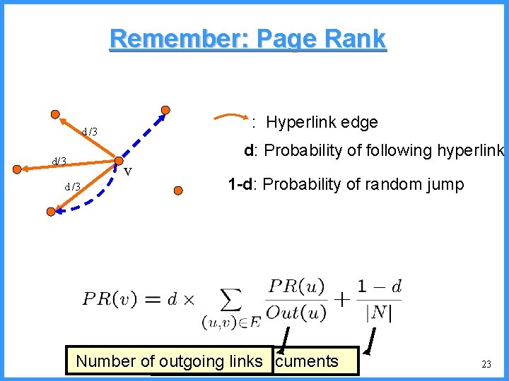 Remember: Page Rank : Hyperlink edge d /3 d: Probability of following hyperlink d/3