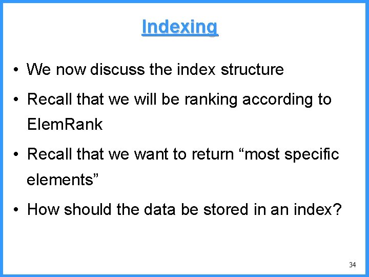 Indexing • We now discuss the index structure • Recall that we will be