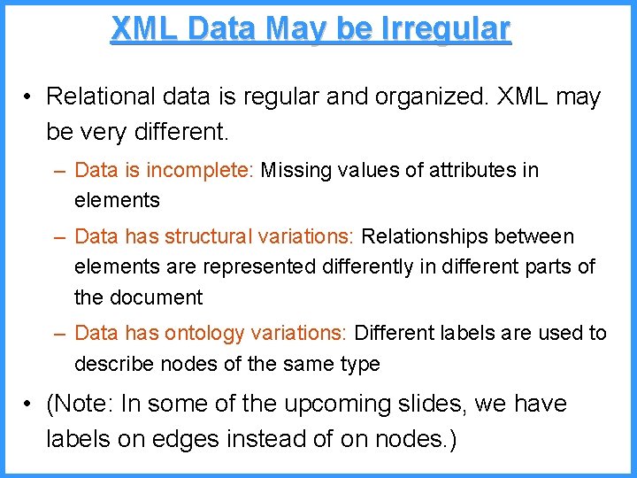 XML Data May be Irregular • Relational data is regular and organized. XML may