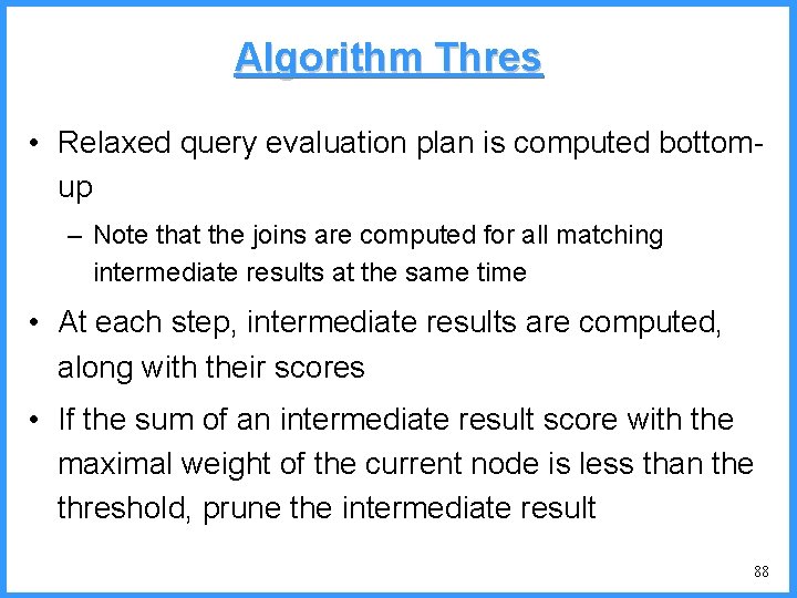 Algorithm Thres • Relaxed query evaluation plan is computed bottomup – Note that the