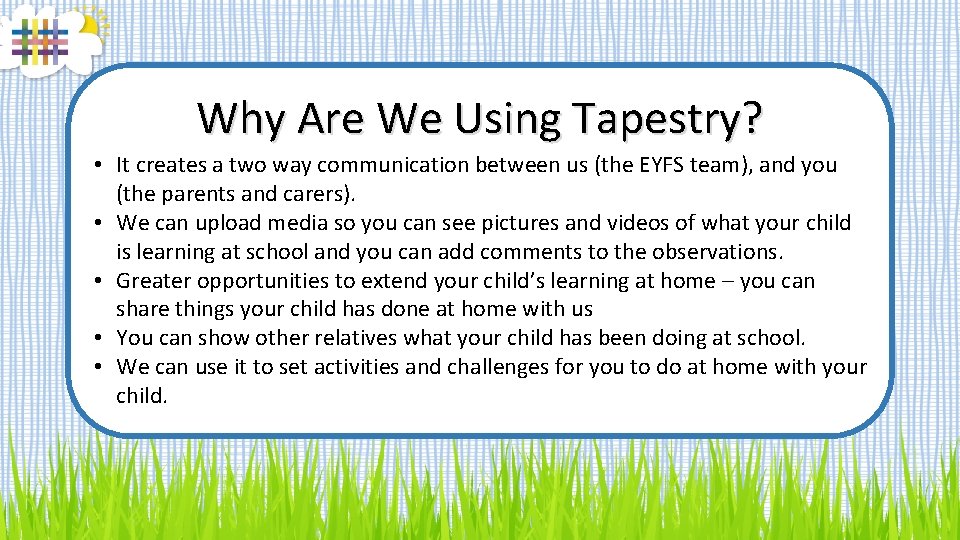 Why Are We Using Tapestry? • It creates a two way communication between us