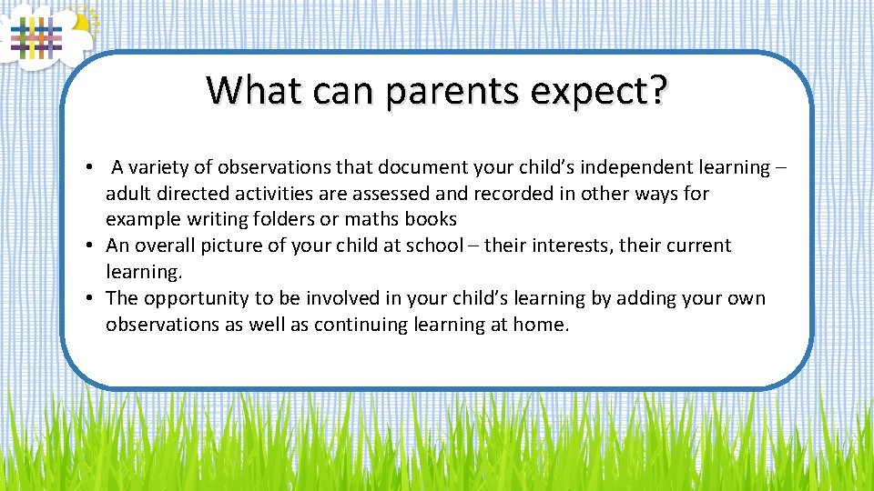 What can parents expect? • A variety of observations that document your child’s independent