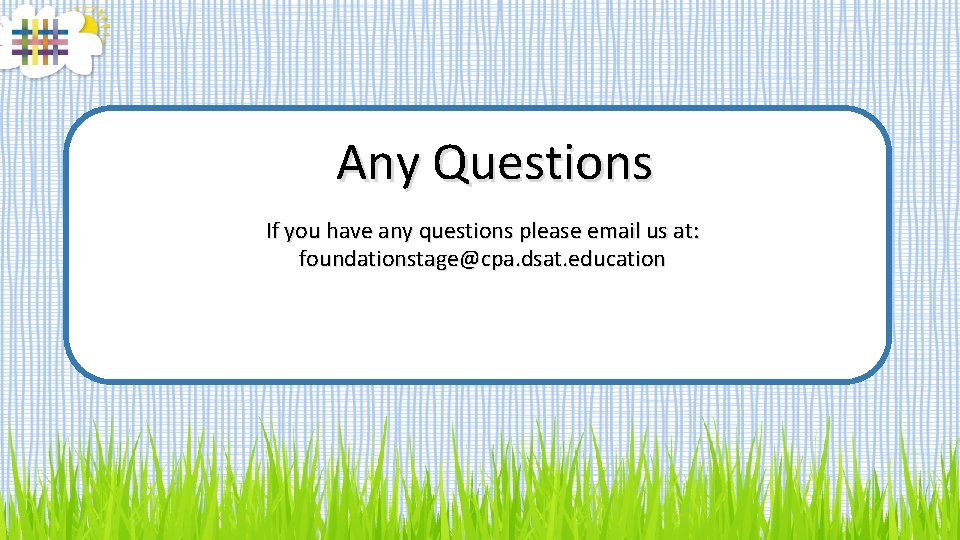 Any Questions If you have any questions please email us at: foundationstage@cpa. dsat. education